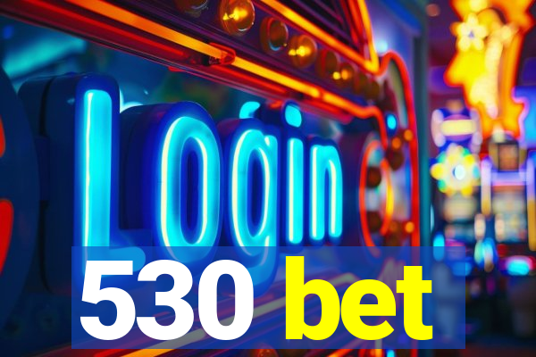 530 bet